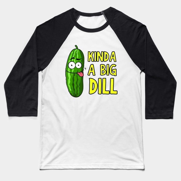 Kinda A Big Dill Funny Saying Pun Baseball T-Shirt by Owlora Studios